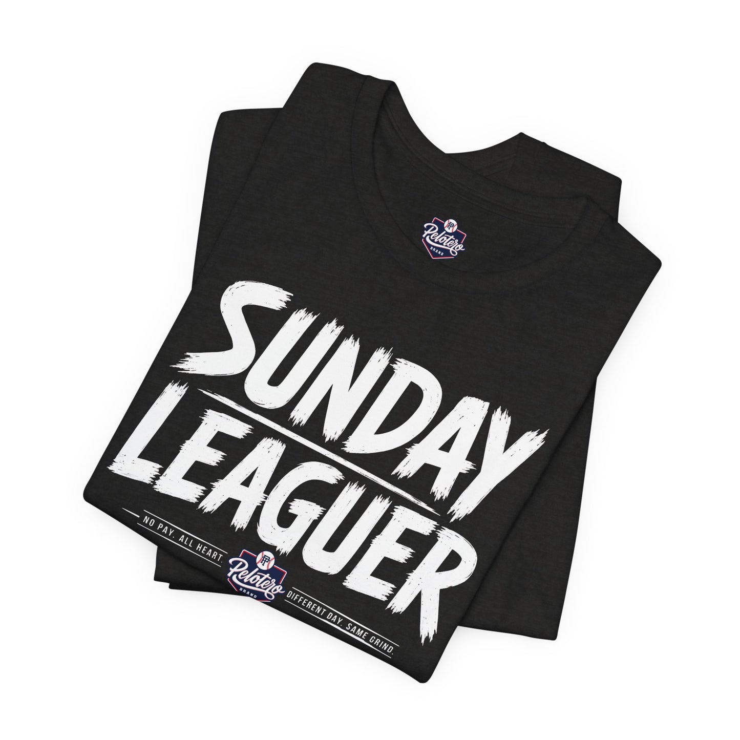 Sunday Leaguer - No Pay. All Heart. Different Day. Same Grind